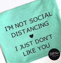 Load image into Gallery viewer, Not social distancing don&#39;t like you tshirt
