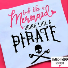 Load image into Gallery viewer, Look like a mermaid drink like a pirate tshirt
