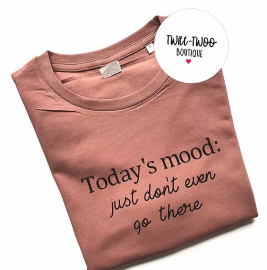 Todays mood tshirt