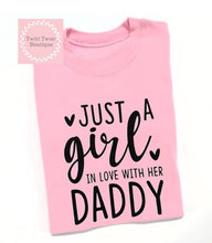 Load image into Gallery viewer, Just a girl in love with daddy tshirt
