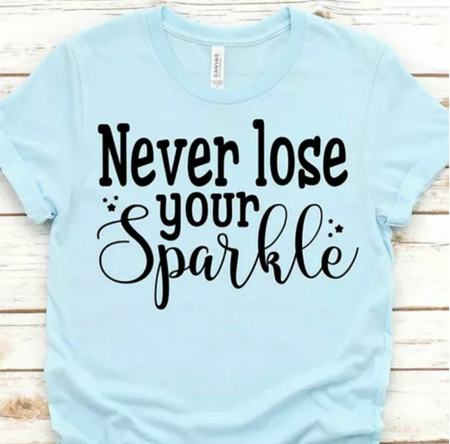 Never lose your sparkle tshirt