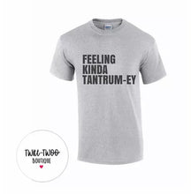 Load image into Gallery viewer, Feeling kinda tantrumey tshirt
