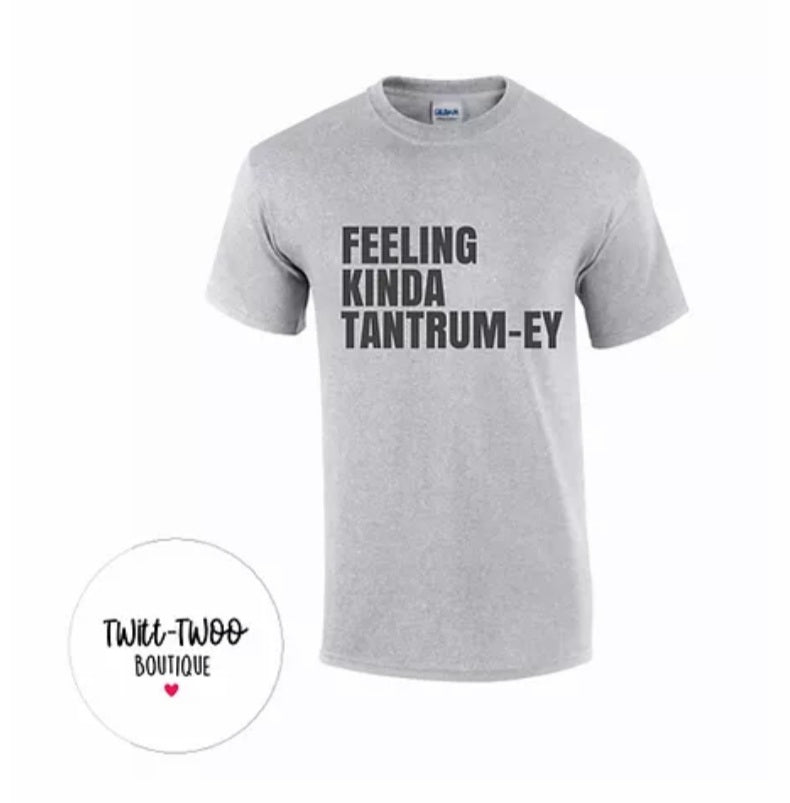 Feeling kinda tantrumey tshirt