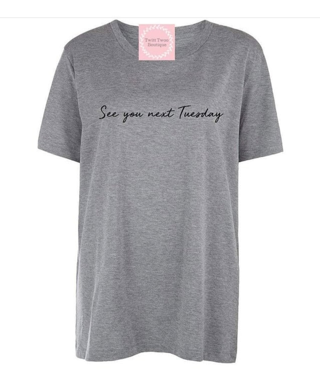 See you next Tuesday tshirt