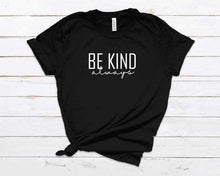 Load image into Gallery viewer, Bold be kind always tshirt
