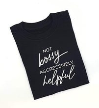 Load image into Gallery viewer, Not bossy aggressively helpful tshirt
