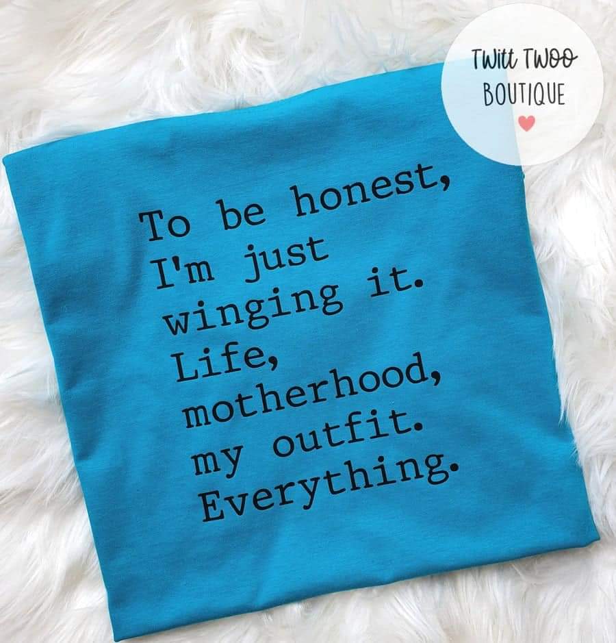 To be honest winging it tshirt
