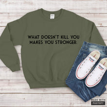 Load image into Gallery viewer, What doesn&#39;t kill you sweatshirt

