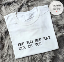 Load image into Gallery viewer, Eff you see kay tshirt
