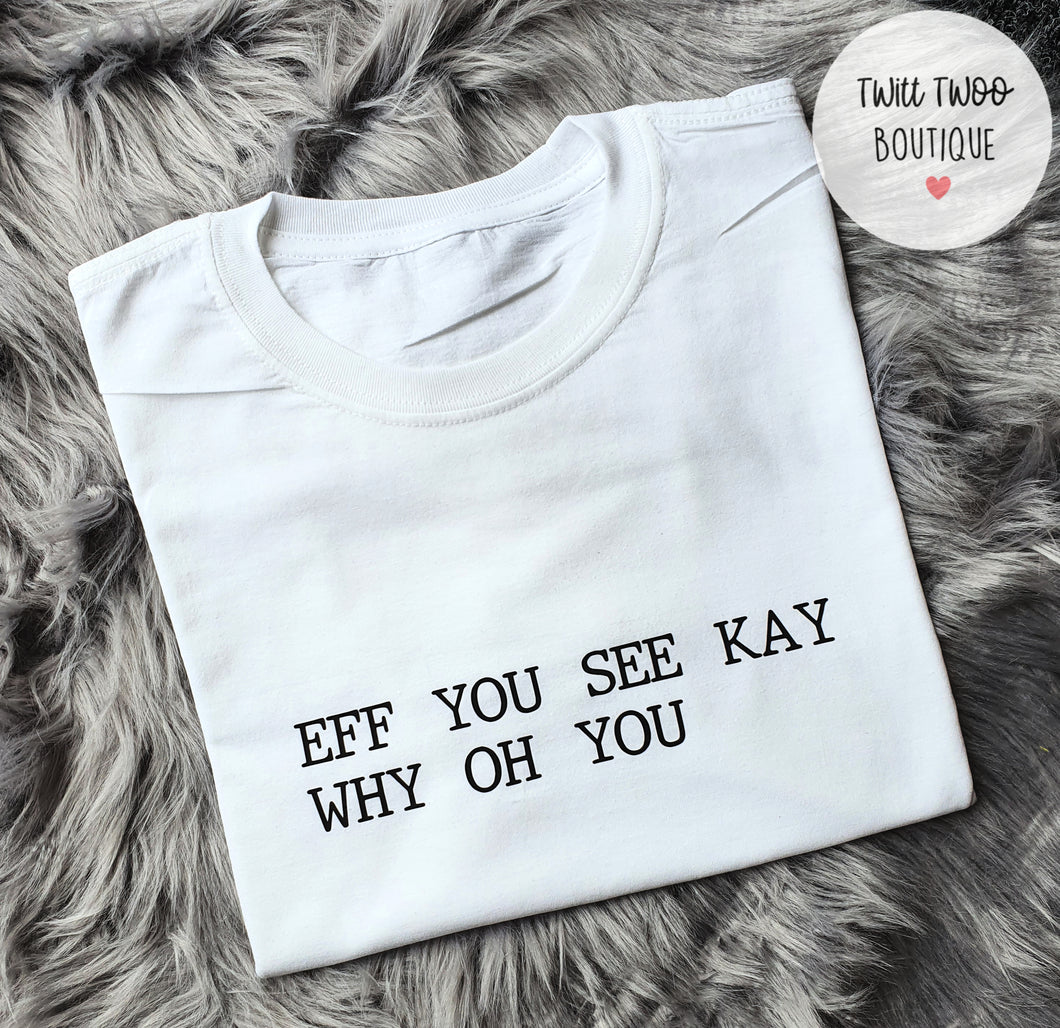 Eff you see kay tshirt