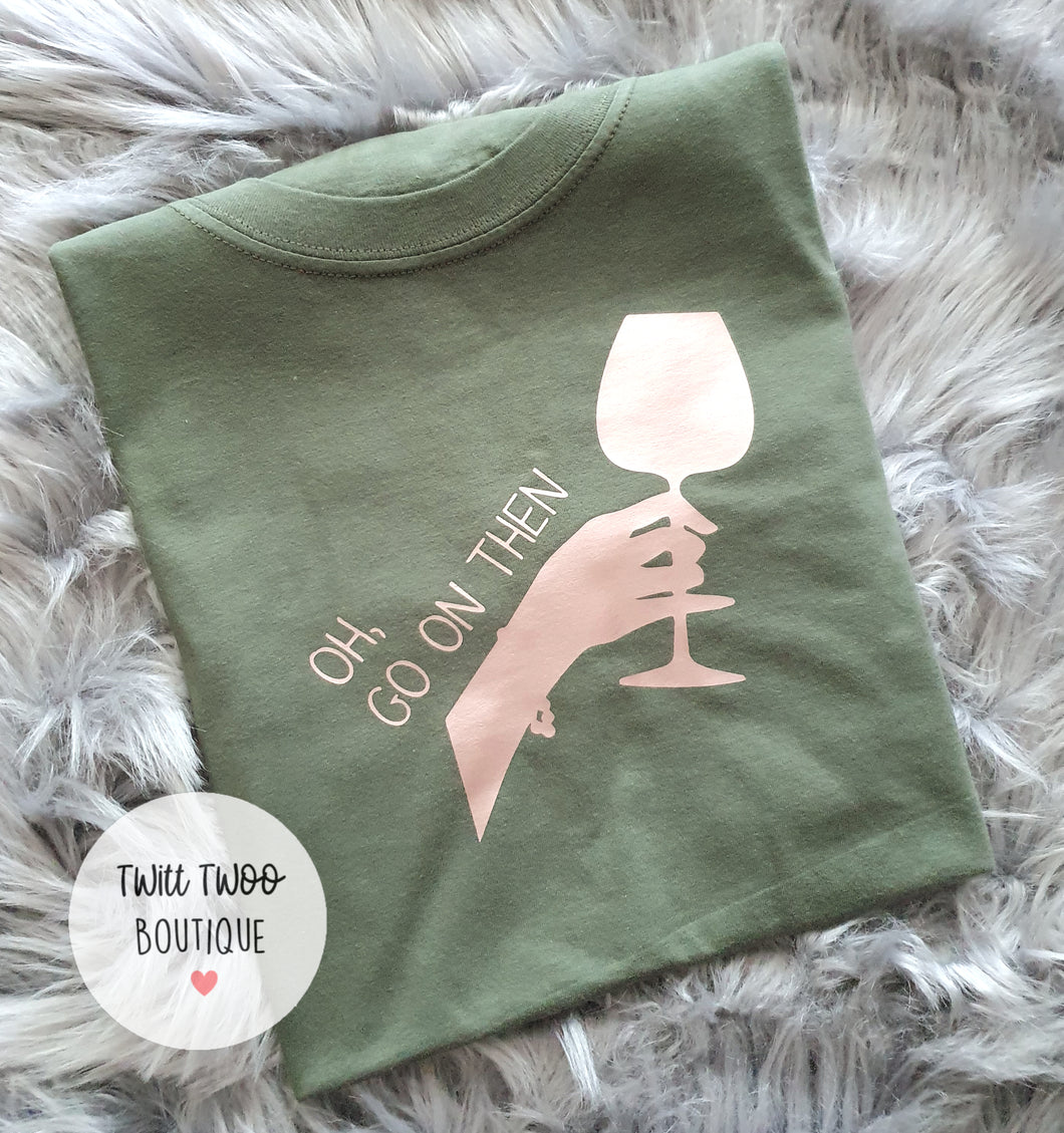 Go on then tshirt