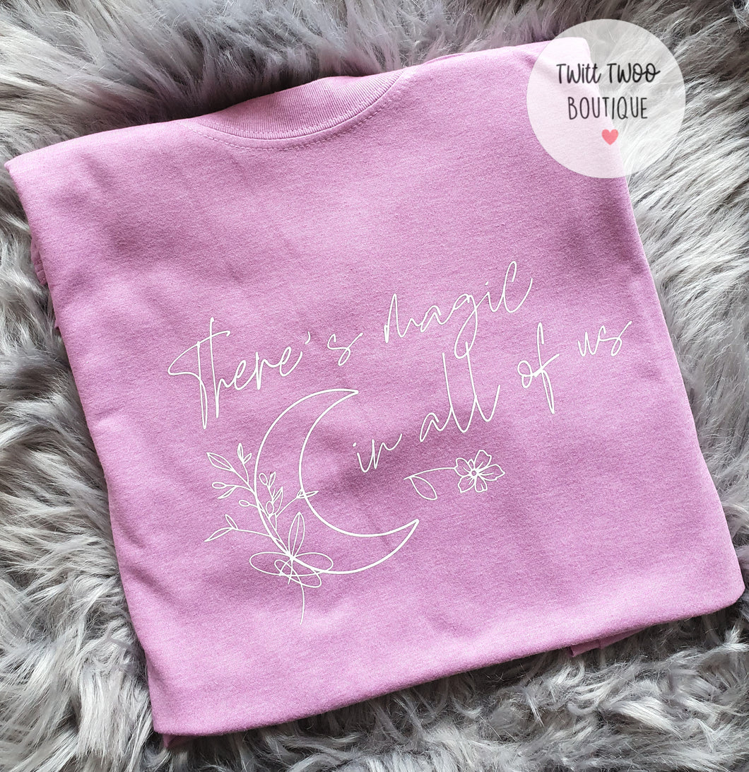 Theres magic in all of us tshirt