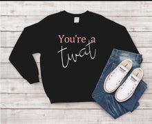 Load image into Gallery viewer, Youre a twat sweatshirt
