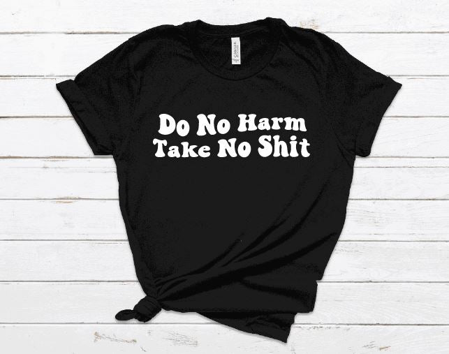 Do no harm take no shit tshirt
