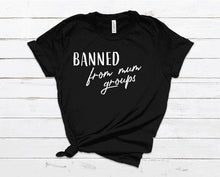 Load image into Gallery viewer, Banned from mum groups tshirt
